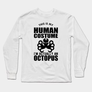 Octopus - This is my human costume I'm actually a octopus Long Sleeve T-Shirt